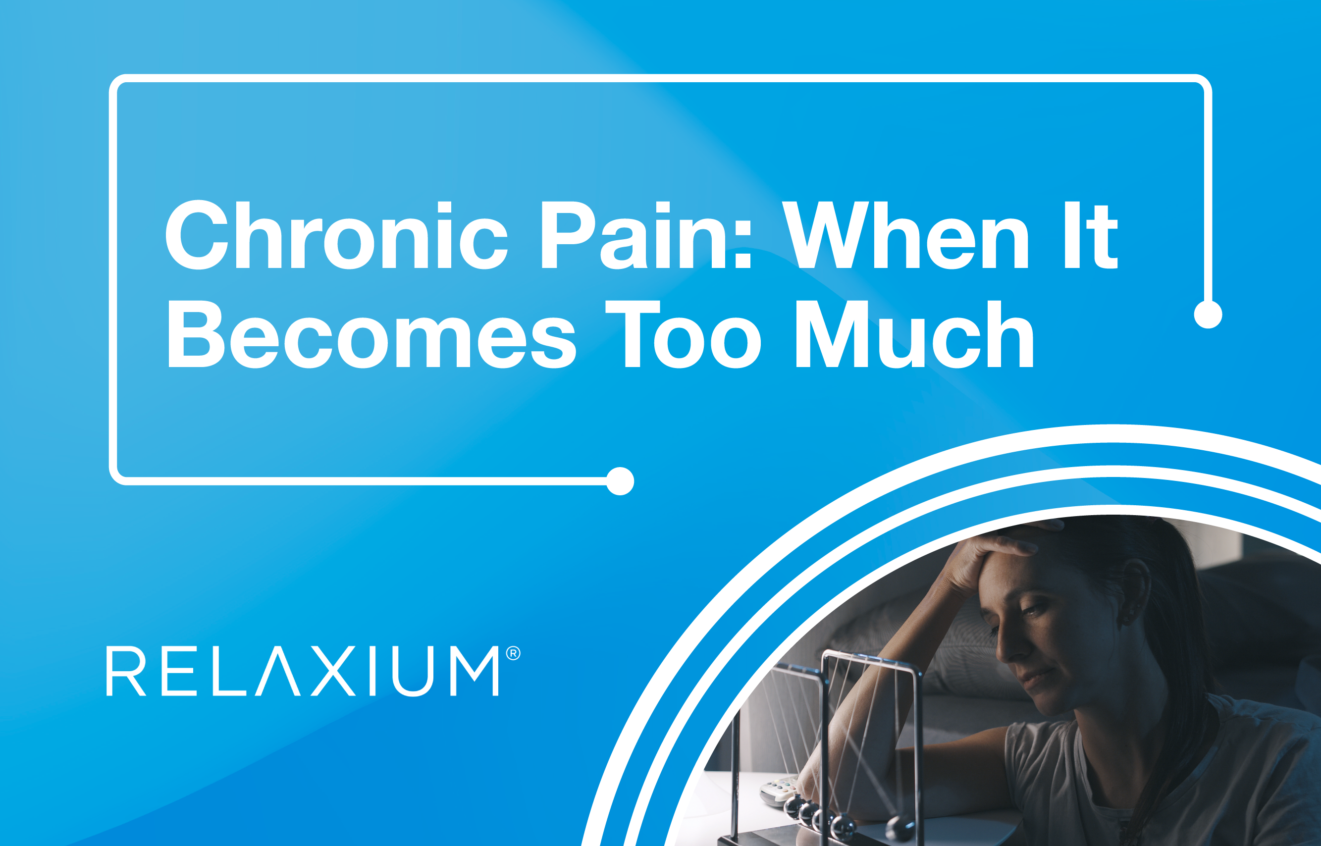 Chronic Pain: When It Becomes Too Much