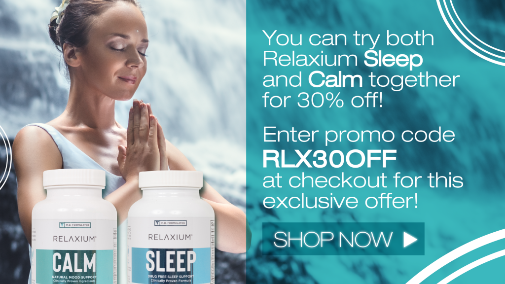 You can try both Relaxium Sleep and Calm together for 30% off!